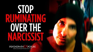 Ruminating over the Narcissist  How to Stop Overthinking About Your Psychopath EX [upl. by Eartha]