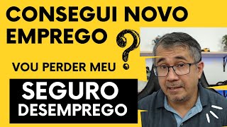 CONSEGUI UM NOVO EMPREGO  VOU PERDER O MEU SEGURODESEMPREGO  Veja como fica essa situação [upl. by Itsirc763]