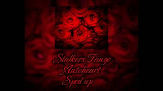 Stalkers TangoAutoheartSped up [upl. by Malcah]