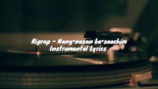 Riprap  Nang•nasan ka•saachim Instrumental Lyrics [upl. by Arnold]