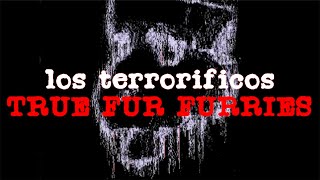 Los Terroríficos TRUE FUR FURRIES [upl. by Hippel]