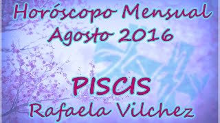 Horóscopo Mensual Piscis  Agosto 2016 [upl. by Aneliram963]