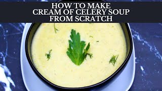 HOW TO MAKE CREAM OF CELERY SOUP FROM SCRATCH  Gluten Free Soup Recipe [upl. by Deibel]