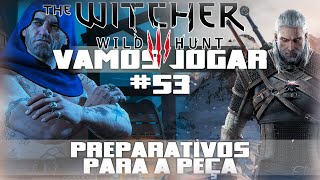 Vamos Jogar The Witcher 3  Preparativos para a peça  Parte 53 [upl. by Anirhtak]