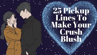 25 PICKUP LINES TO MAKE YOUR CRUSH BLUSH [upl. by Suiradal927]