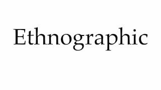 How to Pronounce Ethnographic [upl. by Chaves]