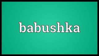 Babushka Meaning [upl. by Rozanne]