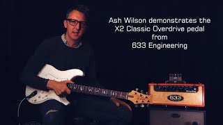 Ash Wilson 633 Engineering X2 Classic Overdrive Pedal Demo Part 1 [upl. by Aved]