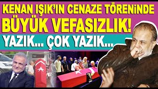 Kenan Işık cenaze töreninde büyük vefasızlık [upl. by Adnahs]