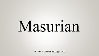 How To Say Masurian [upl. by Ary]