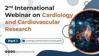 2nd International Webinar on Cardiology and Cardiovascular Research  May 2024  Part 1 [upl. by Adnolat]