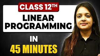 LINEAR PROGRAMMING in 45 Minutes  Maths Chapter 12  Full Chapter Revision Class 12th [upl. by Anaiviv115]