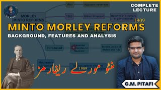 Minto Morley Reforms 1909  Background Features amp Analysis  CSS Pakistan Affair  GM Pitafi [upl. by Leandro]