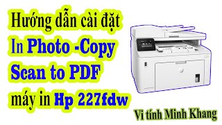 Cài đặt Driver máy in Hp Laserjet Pro M227FDw In Photo scan fdf copy [upl. by Karita261]