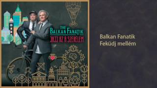 Balkan Fanatik Feküdj mellém audio [upl. by Fidellia268]