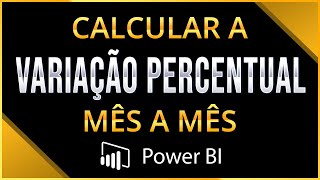 Como Calcular a VARIAÇÃO PERCENTUAL MÊS a MÊS no Power BI Saiba o Status do Faturamento da Empresa [upl. by Dlaner]