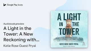 A Light in the Tower A New Reckoning with… by Katie Rose Guest Pryal · Audiobook preview [upl. by Madelyn]