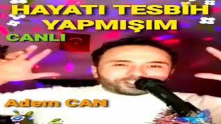 Adem CAN  HAYATI TESBİH YAPMIŞIM  CANLI [upl. by Edwin272]