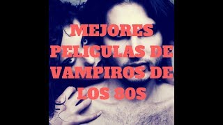 TOP 5 PELICULAS DE VAMPIROS DE LOS 80S [upl. by Teerell]