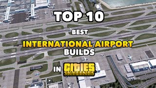 TOP 10 best International Airport Builds in Cities Skylines  2022 Edition [upl. by Goodill6]