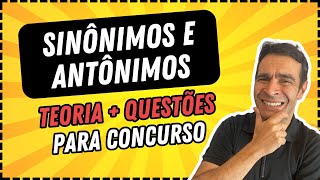 SINÔNIMO E ANTÔNIMO  Teoria  Questões de Concurso [upl. by Wilton855]