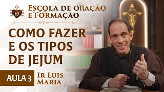 Como fazer e os tipos de jejum  AULA 03  Escola de Oração e formação  Ir Luis Maria  Hesed [upl. by December]