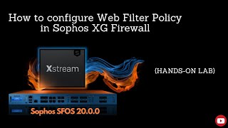 Sophos XG Firewall V2000 Configure Web Filter Policy  Handson Lab [upl. by Yeaton]