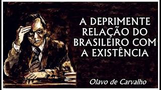 Olavo de Carvalho  A Deprimente Relação do Brasileiro com a Existência [upl. by Valentina]