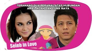 TERAWANG DUA PERAMAL ATAS HUBUNGAN ARIEL NOAH DAN LUNA MAYA [upl. by Noscire]