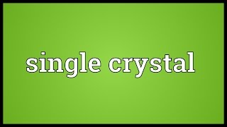 Single crystal Meaning [upl. by Yarw]