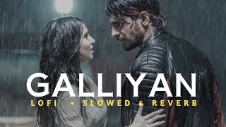 Galliyan Lofi Remake  Slowed amp Reverb  Ankit Tiwari  Ek villain  Heart Snapped [upl. by Bud]