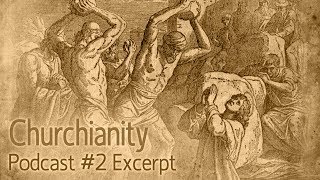 Churchianity Part 2 Persecution and Martyrdom [upl. by Duquette259]