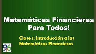 Introducción a las Matemáticas Financieras  Clase 1 [upl. by Hutt]