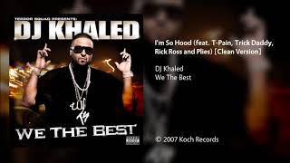 DJ Khaled  Im So Hood feat TPain Trick Daddy Rick Ross amp Plies Clean Version [upl. by Assirek401]