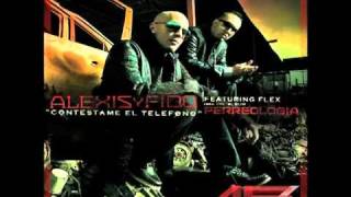 Alexis Y Fido ft Flex Nigga  Contestame El Telefono Perreología REGGAETON 2011 LETRA [upl. by Anneuq308]