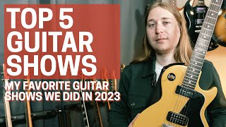 My Top 5 Guitar Shows of 2023 [upl. by Adilem]