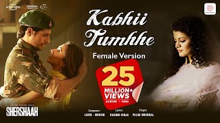 Kabhii Tumhhe – Female Version Official Video  Shershaah Sidharth – Kiara Javed  Mohsin Palak M [upl. by Ateiluj]