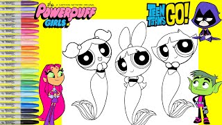 Powerpuff Girls Mermaids Makeover as Teen Titans Go Starfire Raven and Beast Boy Coloring Book Page [upl. by Yokum]