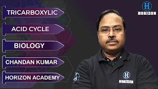 Tricarboxylic Acid Cycle  Biology  Chandan Kumar  Horizon Academy [upl. by Gruchot371]