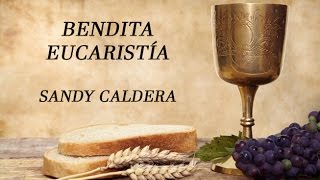 Bendita Eucaristía Sandy Caldera con letras [upl. by Yrreb]