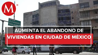 En la Ciudad de México hay 300 mil viviendas abandonadas [upl. by Aindrea]