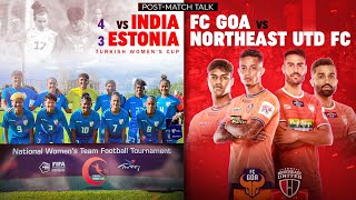 FC Goa vs NorthEast United Post Match Talk India 43 Estonia Match Analysis [upl. by Oap832]