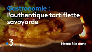 Gastronomie  lauthentique tartiflette savoyarde  Météo à la carte [upl. by Yla468]