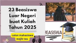 23 Beasiswa Luar Negeri yang Dibuka buat Kuliah Tahun 2025 calon mahasiswa wajib tau [upl. by Oijile219]