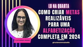 COMO CRIAR METAS REALIZÁVEIS PARA UMA ALFABETIZAÇÃO COMPLETA EM 2024 [upl. by Ag]