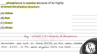 phosphorus is reactive because of its highly strained tetrahedral structure [upl. by Ches]