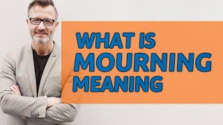 Mourning  Meaning of mourning [upl. by Einiar]