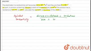 The electrodes in a conductivity cell have area 12 xx 104 m2 and they are fixed 3 [upl. by Lak]