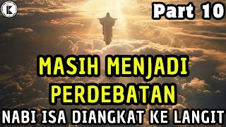 MASIH MENJADI PERDEBATAN  NABI ISA DIANGKAT KE LANGIT  PART 10 [upl. by Emmott55]