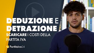 come SCARICARE I COSTI della partita iva differenza tra DEDUZIONE e DETRAZIONE [upl. by Nhoj]